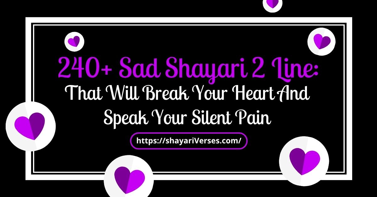 240 Plus Sad Shayari 2 Line: That Will Break Your Heart And Speak Your Silent Pain